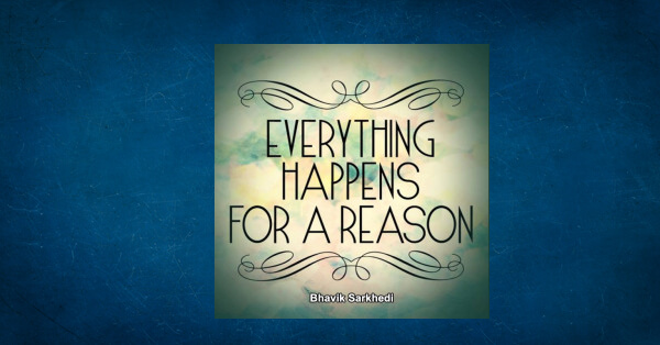 Everything happens for a reason by Bhavik Sarkhedi in English Motivational  Stories PDF