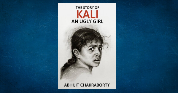 The Story of Kali An Ugly Girl by Abhijit Chakraborty in English Short ...