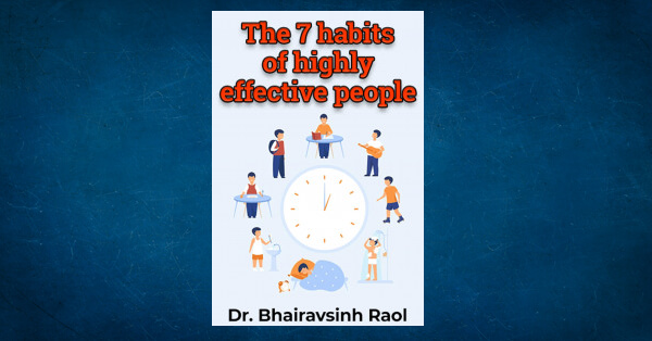 The 7 habits of highly effective people by Dr. Bhairavsinh Raol in ...