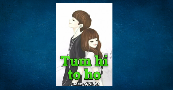 tum-hi-to-ho-by-queen-of-night-read-hindi-best-novels-and-download